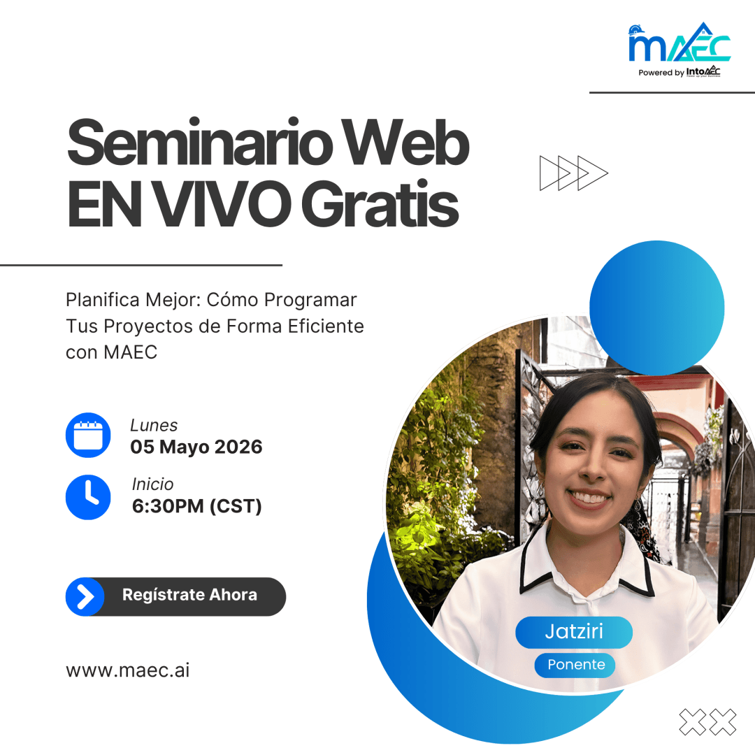 Seminario web en vivo gratis de MAEC. Planifica Mejor: Cómo Programar Tus Proyectos con MAEC. 5 de mayo 2026, 6:30 PM CST. Ponente: Jatziri.