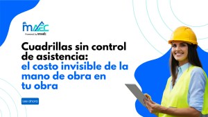 Supervisora de obra con casco amarillo y chaleco de seguridad sosteniendo una tablet, junto al título "Cuadrillas sin control de asistencia: el costo invisible de la mano de obra en tu obra" y logo de MAEC powered by IntoAEC